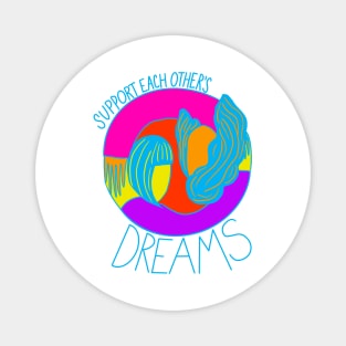 Support each others dreams Magnet